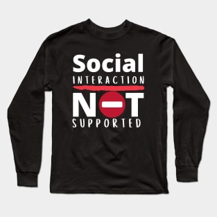 Social Interaction Not Supported Long Sleeve T-Shirt